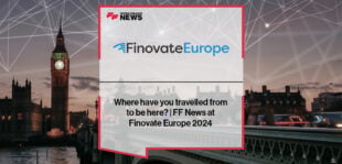 Where have you travelled from to be here? | FF News at Finovate Europe 2024