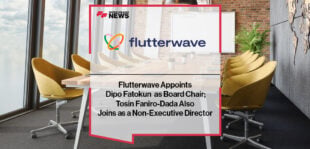 Flutterwave Appoints Dipo Fatokun as Board Chair; Tosin Faniro-Dada Also Joins as a Non-Executive Director