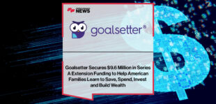 Goalsetter-Secures-$9.6-Million-in-Series-A-Extension-Funding-to-Help-American-Families-Learn-to-Save,-Spend,-Invest-and-Build-Wealth