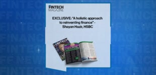 EXCLUSIVE: "A holistic approach to reinventing finance" - Shayan Hazir, HSBC in 'The Fintech Magazine'