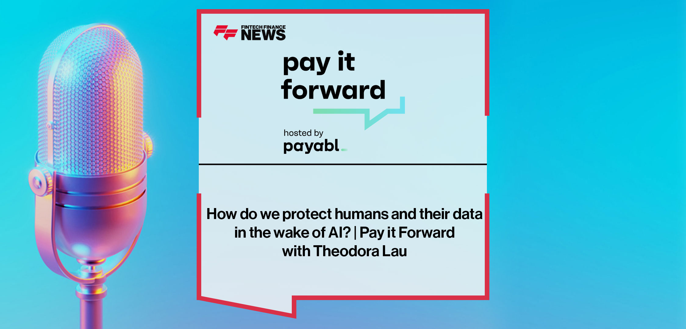 How do we protect humans and their data in the wake of AI? | Pay it Forward with Theodora Lau