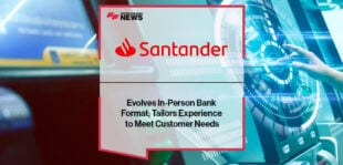 Santander Evolves In-Person Bank Format; Tailors Experience to Meet Customer Needs