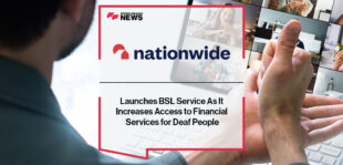 Nationwide Launches BSL Service As It Increases Access to Financial Services for Deaf People
