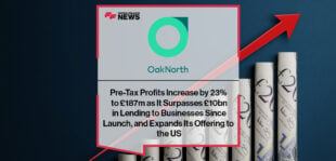 OakNorth’s Pre-tax Profits Increase by 23% to £187M as It Surpasses £10B in Lending to Businesses Since Launch, and Expands Its Offering to the US