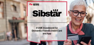 £125K Investment for Dementia-Friendly Debit Card and App, Sibstar