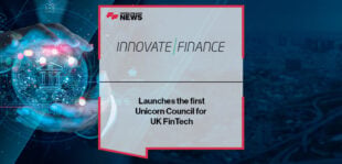 Innovate Finance Launches the first Unicorn Council for UK FinTech