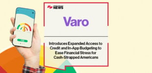 Varo Bank Introduces Expanded Access to Credit and In-App Budgeting to Ease Financial Stress for Cash-Strapped Americans