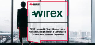 BBVA Leadership Team Member Joins Wirex to Strengthen Risk & Compliance Function Amidst Global Expansion