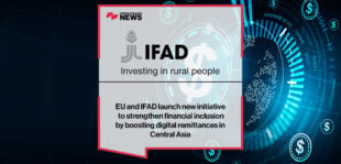 EU and IFAD launch new initiative to strengthen financial inclusion by boosting digital remittances in Central Asia