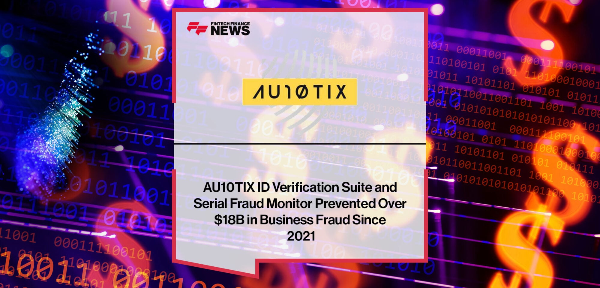 AU10TIX-ID-Verification-Suite-and-Serial-Fraud-Monitor-Prevented-Over-$18B-in-Business-Fraud-Since-2021