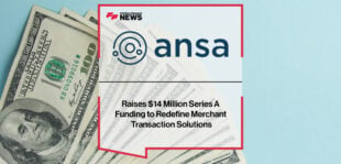 Ansa Raises $14 Million Series A Funding to Redefine Merchant Transaction Solutions | Fintech Finance News