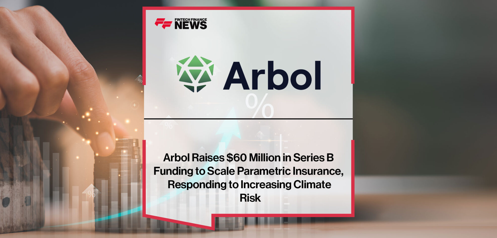 Arbol-Raises-$60-Million-in-Series-B-Funding-to-Scale-Parametric-Insurance,-Responding-to-Increasing-Climate-Risk