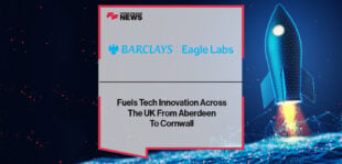 Barclays Eagle Labs Fuels Tech Innovation Across The UK From Aberdeen To Cornwall