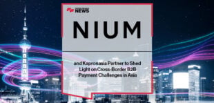 Nium and Kapronasia Partner to Shed Light on Cross-Border B2B Payment Challenges in Asia