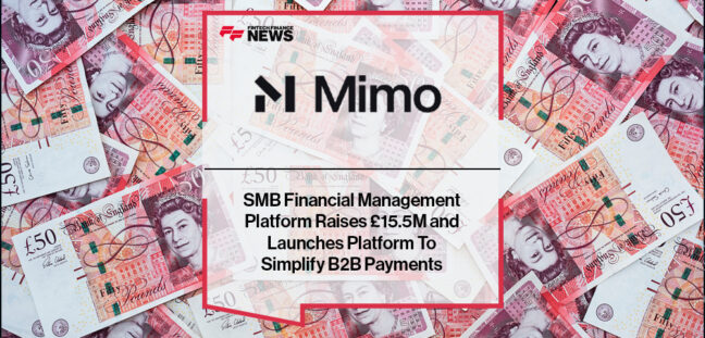 SMB Financial Management Platform Mimo Raises £15.5M and Launches Platform To Simplify B2B Payments