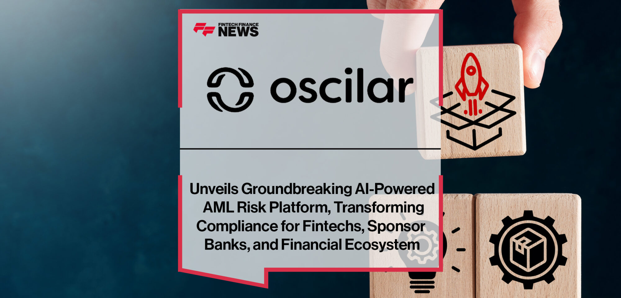 Oscilar Unveils Groundbreaking AI-Powered AML Risk Platform, Transforming Compliance for Fintechs, Sponsor Banks, and Financial Ecosystem | Fintech Finance News