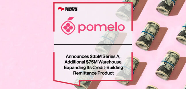 Pomelo Announces $35M Series A, Additional $75M Warehouse, Expanding Its Credit-Building Remittance Product | Fintech Finance Newss