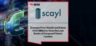 Scayl Emerges From Stealth and Raises €100 Million to Grow the Loan Books of European Fintech Lenders