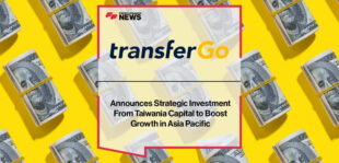 TransferGo Announces Strategic Investment From Taiwania Capital to Boost Growth in Asia Pacific | Fintech Finance News