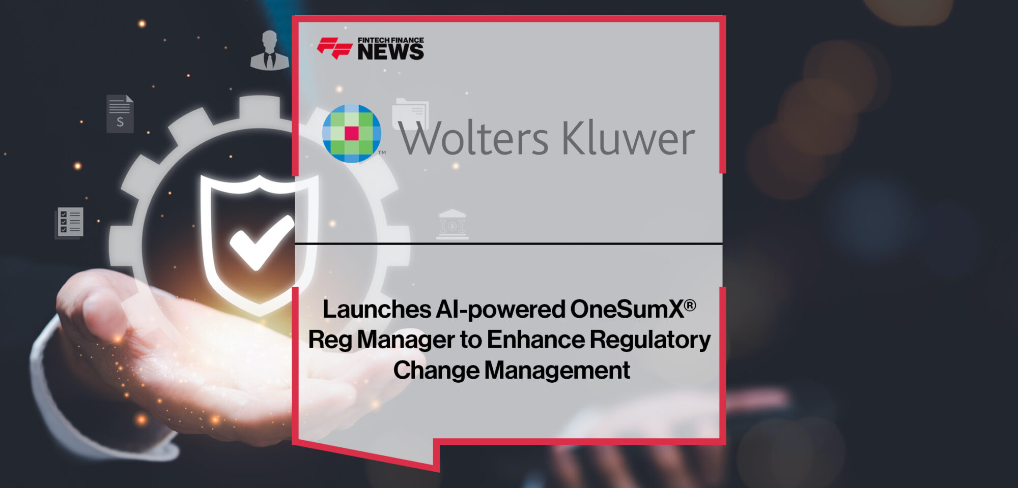 Wolters Kluwer Launches AI-powered OneSumX® Reg Manager to Enhance Regulatory Change Management | Fintech Finance News
