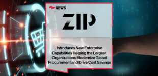 Zip Introduces New Enterprise Capabilities Helping the Largest Organizations Modernize Global Procurement and Drive Cost Savings | Fintech Finance News