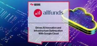 Allfunds Drives AI Innovation and Infrastructure Optimization With Google Cloud