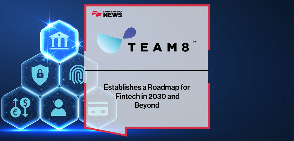 Team8 Establishes a Roadmap for Fintech in 2030 and Beyond