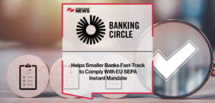 Banking Circle Helps Smaller Banks Fast-Track to Comply With EU SEPA Instant Mandate | Fintech Finance News