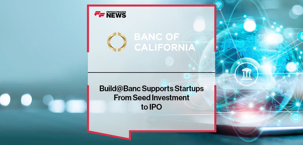 Banc of California’s Build@Banc Supports Startups From Seed Investment to IPO