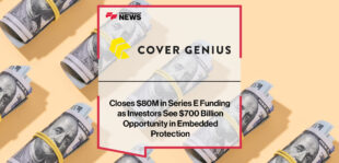 Cover Genius Closes $80M in Series E Funding as Investors See $700 Billion Opportunity in Embedded Protection | Fintech Finance News