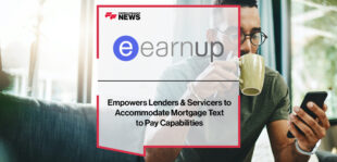 EarnUp Empowers Lenders & Servicers to Accommodate Mortgage Text to Pay Capabilities | Fintech Finance News