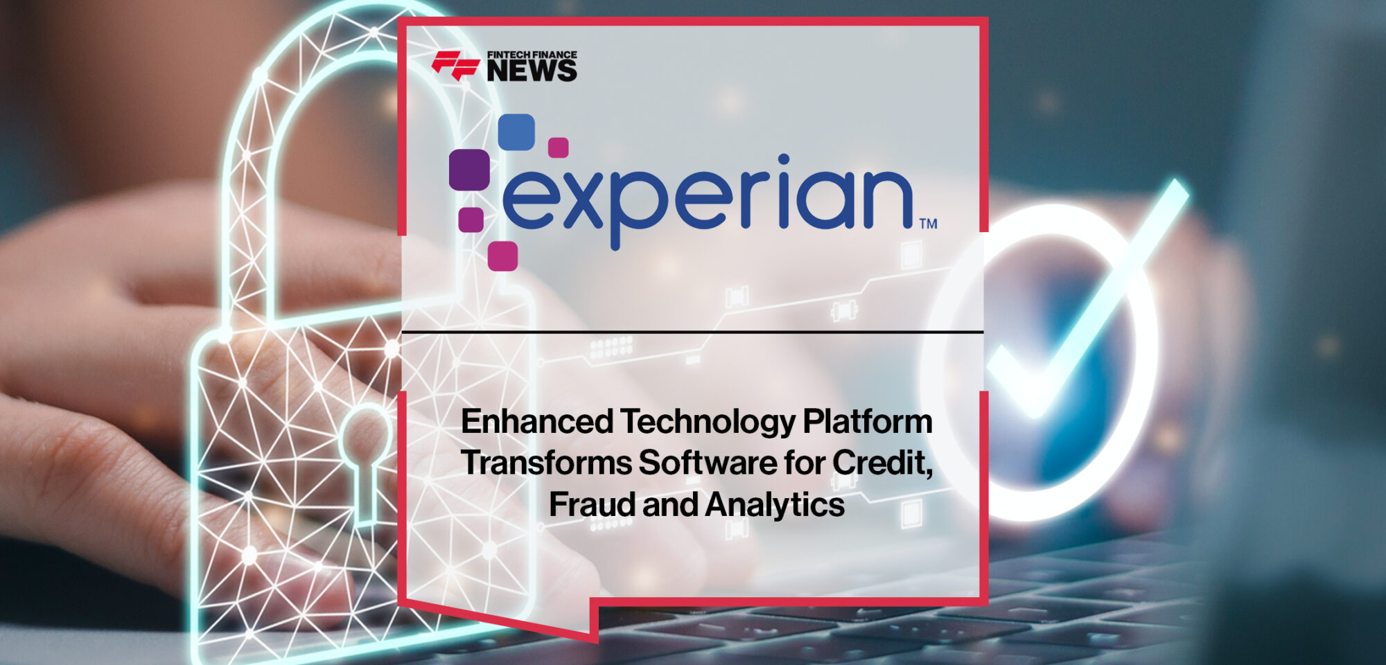 Enhanced Experian Ascend Technology Platform Transforms Software for Credit, Fraud and Analytics | Fintech Finance News