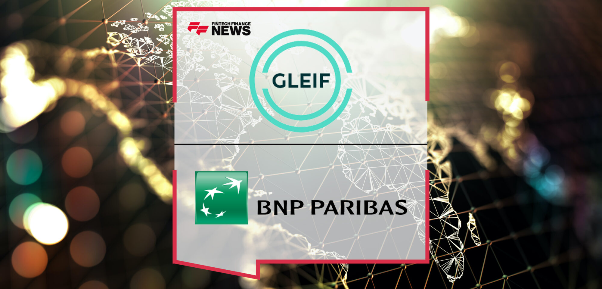 GLEIF Confirms BNP Paribas as Latest Validation Agent in the Global LEI System | Fintech Finance News