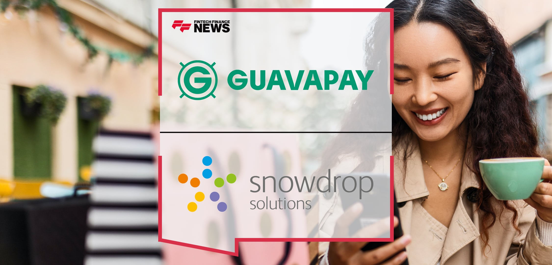 Guavapay and Snowdrop to Enhance User Payment Experience | Fintech Finance News