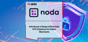 Noda Introduces a Range of End-User KYC Solutions for Online Merchants | Fintech Finance News
