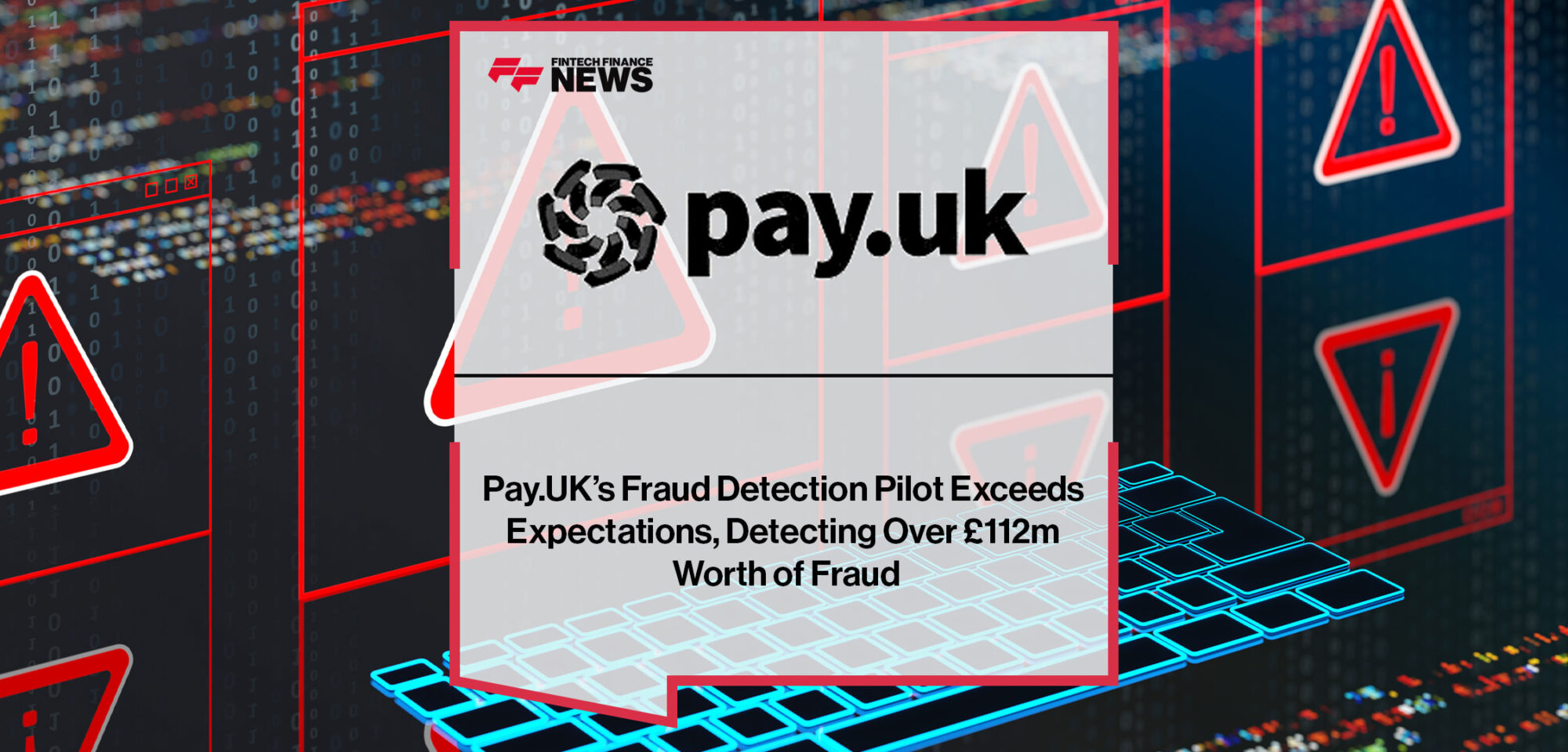 Pay.UK’s-Fraud-Detection-Pilot-Exceeds-Expectations,-Detecting-Over-£112m-Worth-of-Fraud