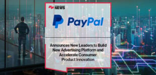 PayPal Announces New Leaders to Build New Advertising Platform and Accelerate Consumer Product Innovation