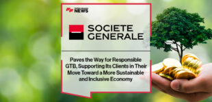 Societe Generale Paves the Way for Responsible GTB, Supporting Its Clients in Their Move Toward a More Sustainable and Inclusive Economy