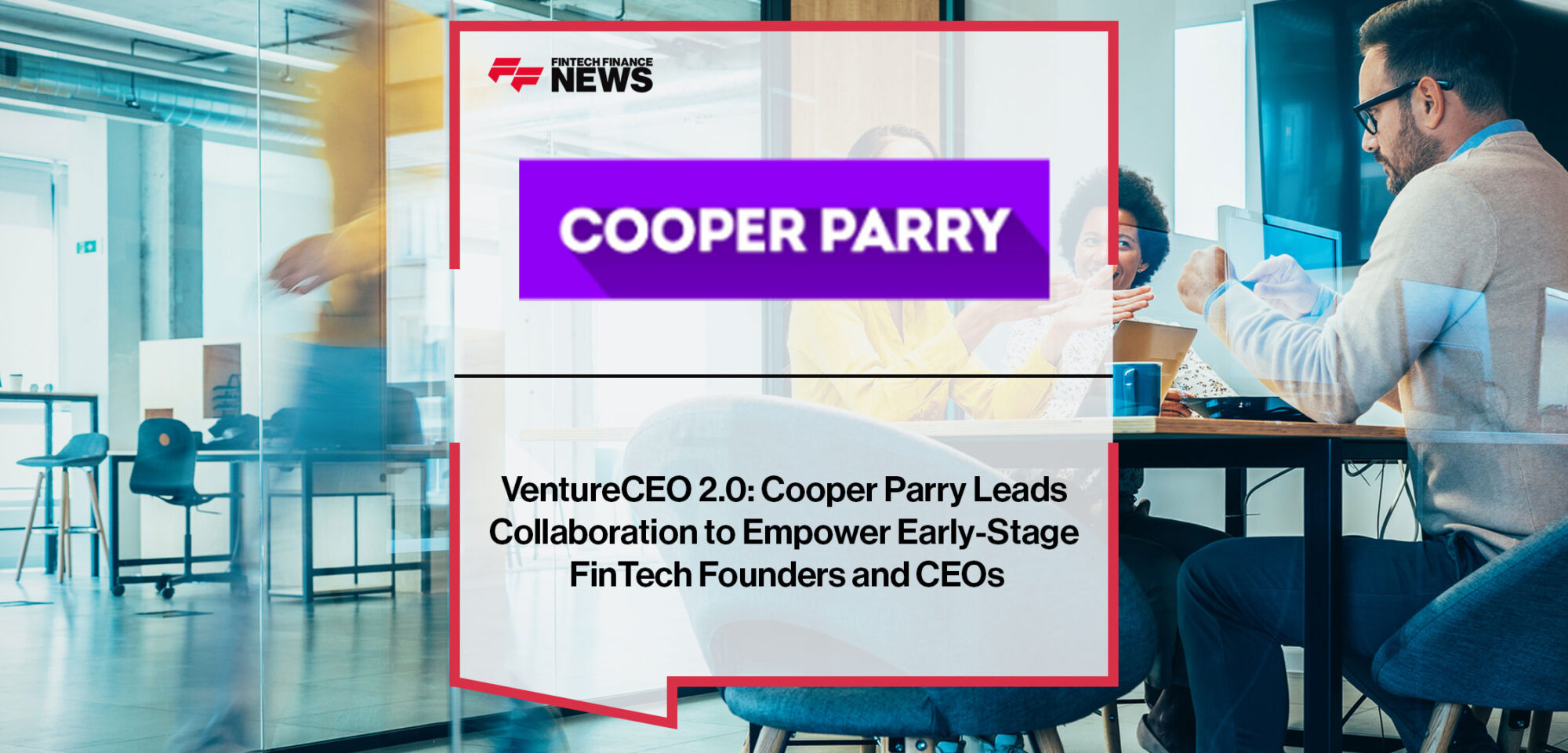 VentureCEO-2.0-Cooper-Parry-Leads-Collaboration-to-Empower-Early-Stage-FinTech-Founders-and-CEOs