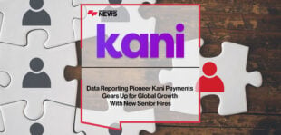 data-reporting-pioneer-kani-payments-gears-up-for-global-growth-with-new-senior-hires