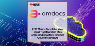 AT&T Mexico Completes Major Cloud Transformation of its Amdocs CES Systems to Oracle Cloud Infrastructure | Fintech Finance News