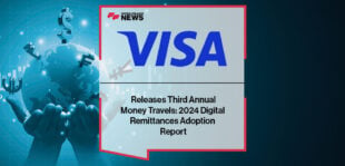 Visa Releases Third Annual Money Travels: 2024 Digital Remittances Adoption Report