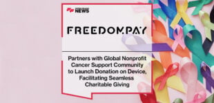 FreedomPay Partners with Global Nonprofit, Cancer Support Community to Launch Donation on Device, Facilitating Seamless Charitable Giving