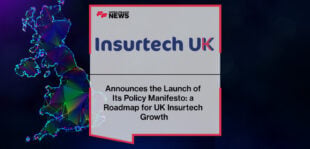 Insurtech UK Announces the Launch of Its Policy Manifesto: a Roadmap for UK Insurtech Growth