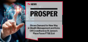 Prosper Shows Demand for New Way in Wealth Management and Kicks Off Crowdfund as St James's Place Faces FTSE Exit