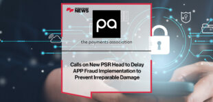 The Payments Association Calls on New PSR Head to Delay APP Fraud Implementation to Prevent Irreparable Damage | Fintech Finance News