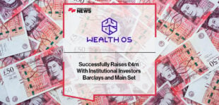 WealthOS Successfully Raises £4m With Institutional Investors Barclays and Main Set