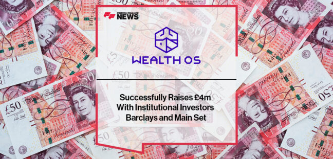 WealthOS Successfully Raises £4m With Institutional Investors Barclays and Main Set