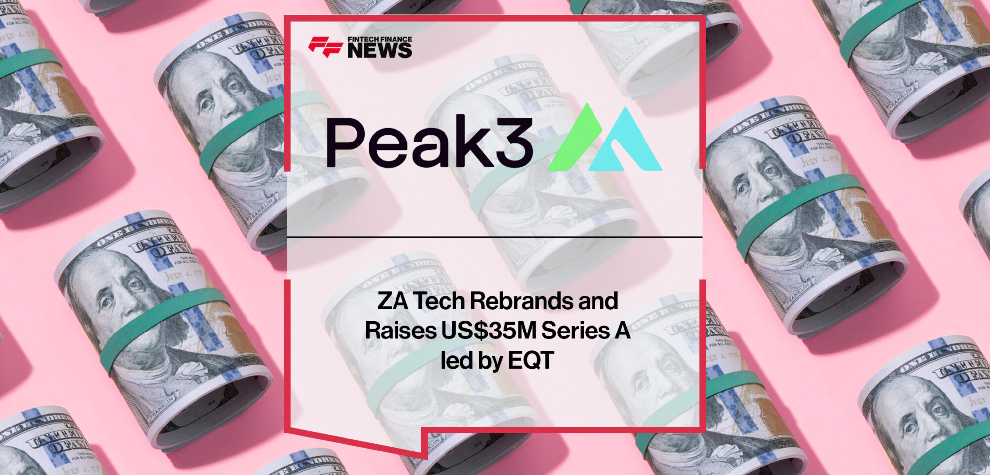 ZA Tech Rebrands as Peak3, Raises US$35M Series A led by EQT | Fintech Finance News