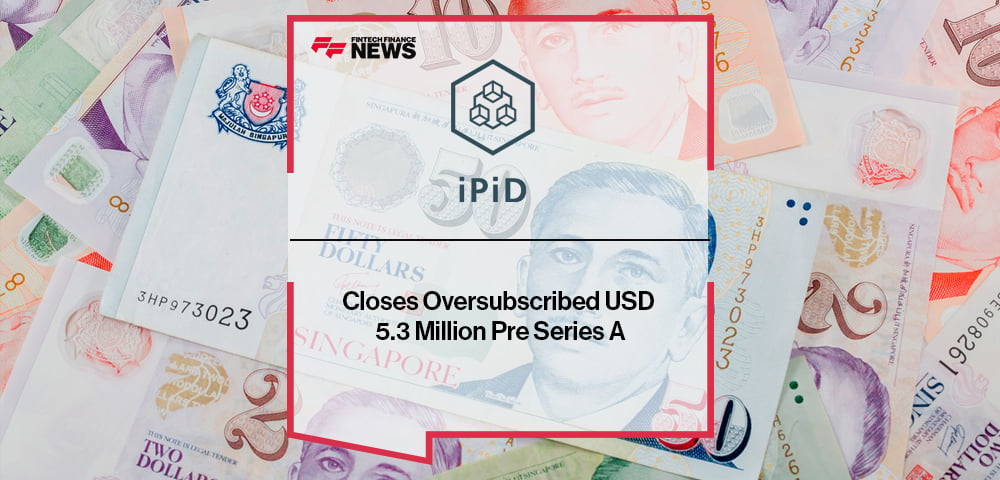 iPiD Closes Oversubscribed USD 5.3 Million Pre Series A